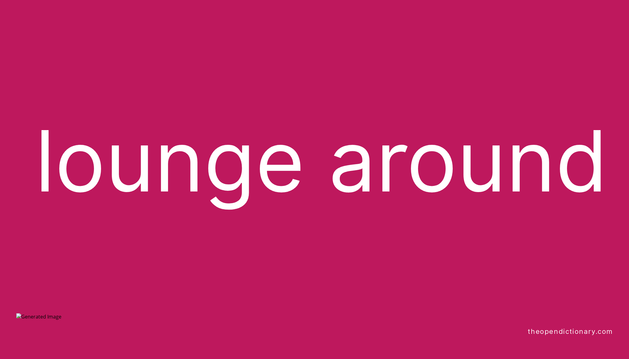 LOUNGE AROUND Phrasal Verb LOUNGE AROUND Definition, Meaning and Example